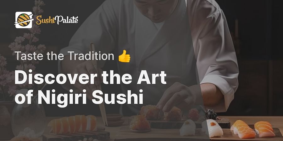 Discover the Art of Nigiri Sushi - Taste the Tradition 👍