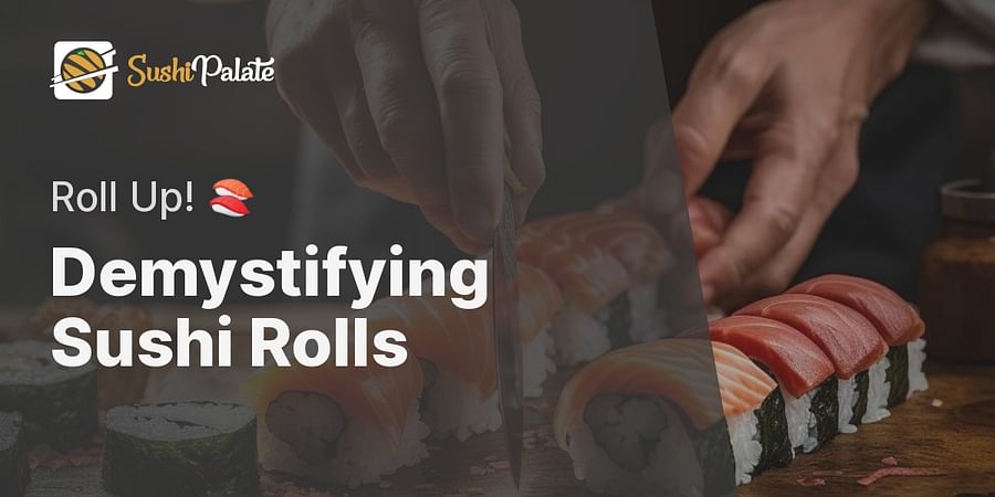Demystifying Sushi Rolls - Roll Up! 🍣