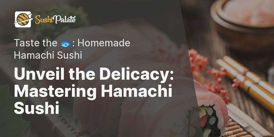 Unveil the Delicacy: Mastering Hamachi Sushi - Taste the 🐟: Homemade Hamachi Sushi
