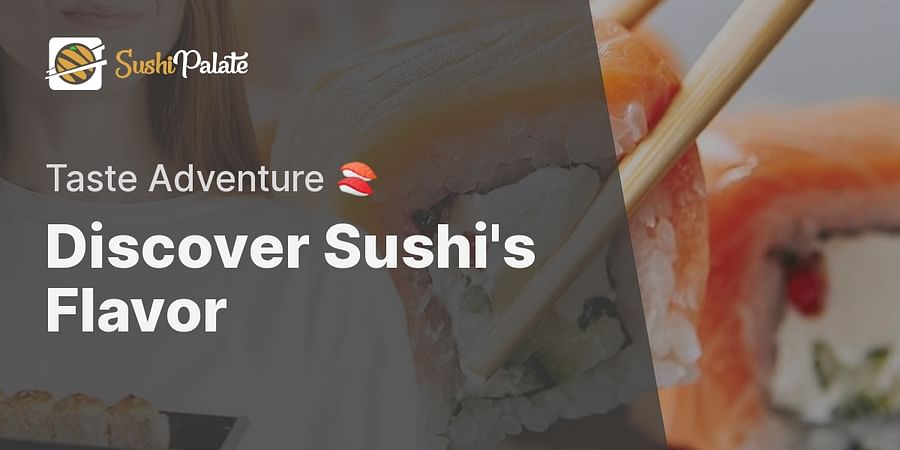 Discover Sushi's Flavor - Taste Adventure 🍣