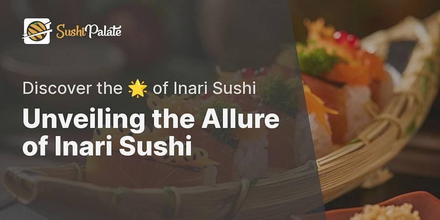 Unveiling the Allure of Inari Sushi - Discover the 🌟 of Inari Sushi