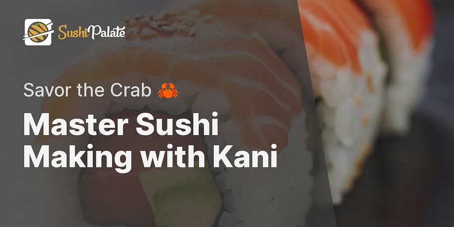 Master Sushi Making with Kani - Savor the Crab 🦀