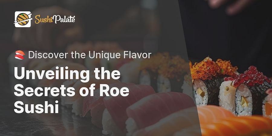 Unveiling the Secrets of Roe Sushi - 🍣 Discover the Unique Flavor