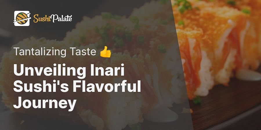 Unveiling Inari Sushi's Flavorful Journey - Tantalizing Taste 👍