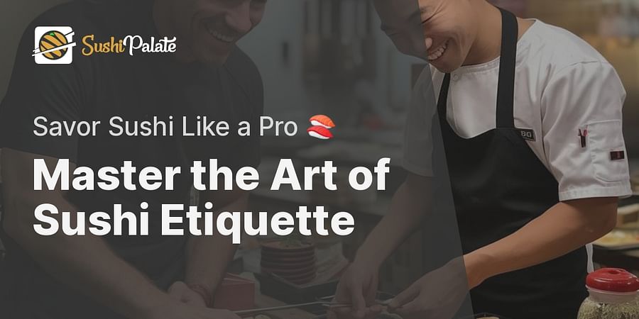 Master the Art of Sushi Etiquette - Savor Sushi Like a Pro 🍣