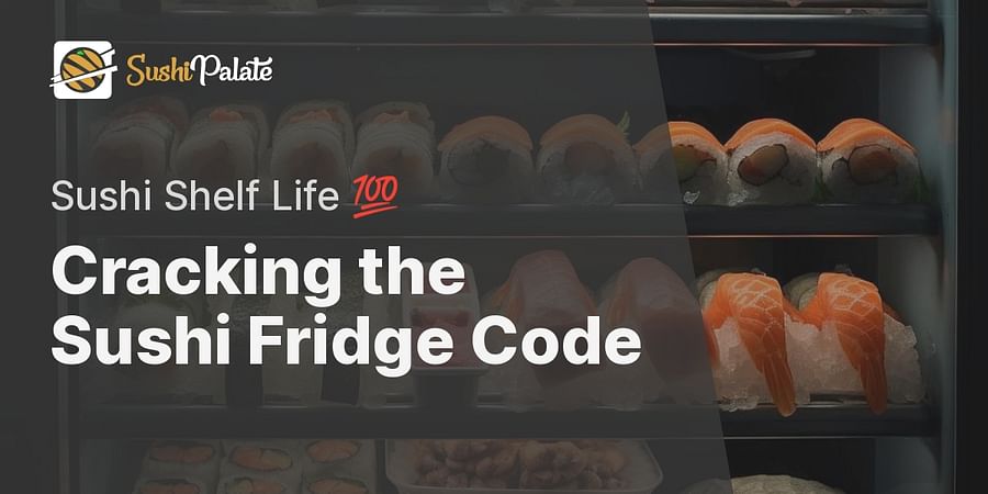 Cracking the Sushi Fridge Code - Sushi Shelf Life 💯
